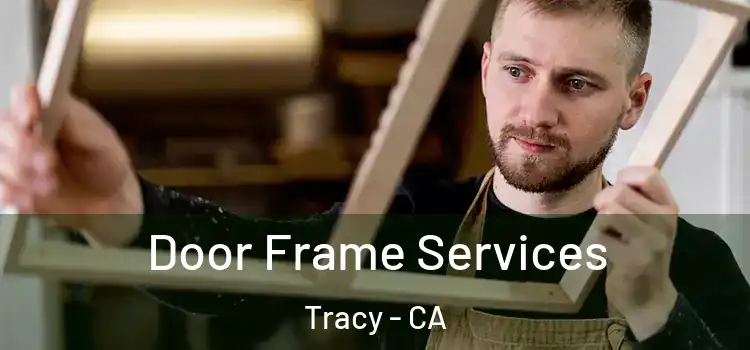  Door Frame Services Tracy - CA