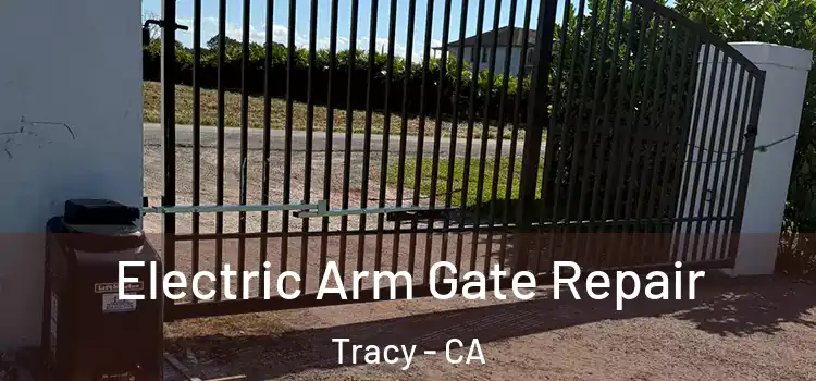 Electric Arm Gate Repair Tracy - CA