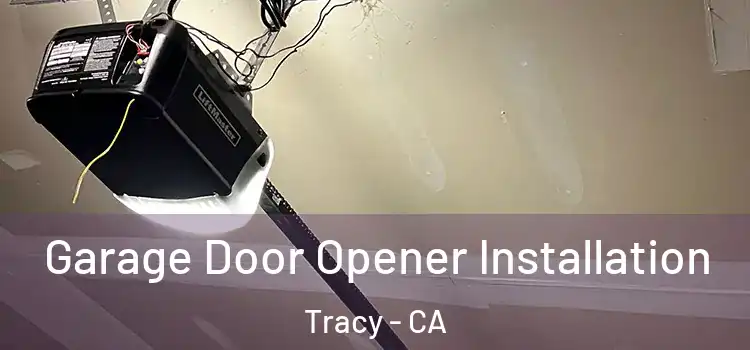  Garage Door Opener Installation Tracy - CA