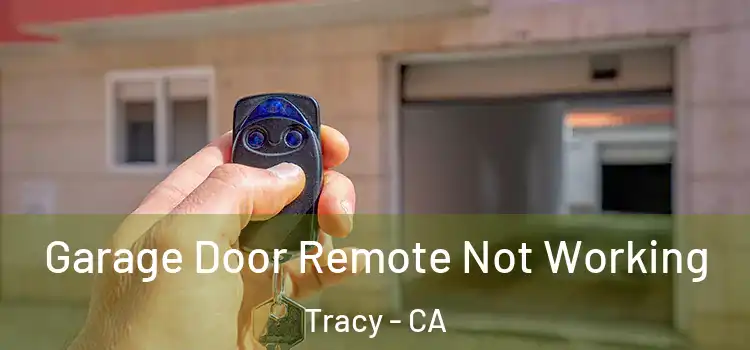  Garage Door Remote Not Working Tracy - CA