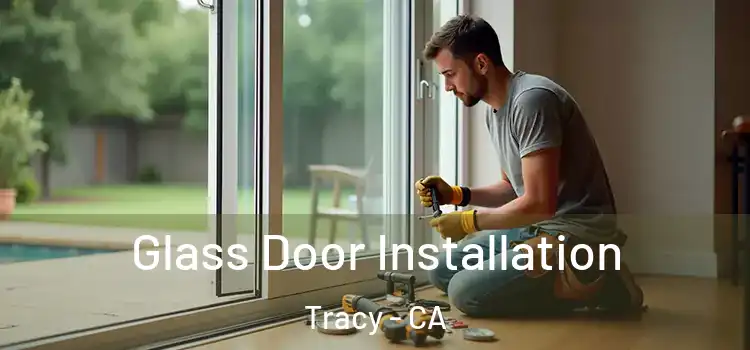  Glass Door Installation Tracy - CA