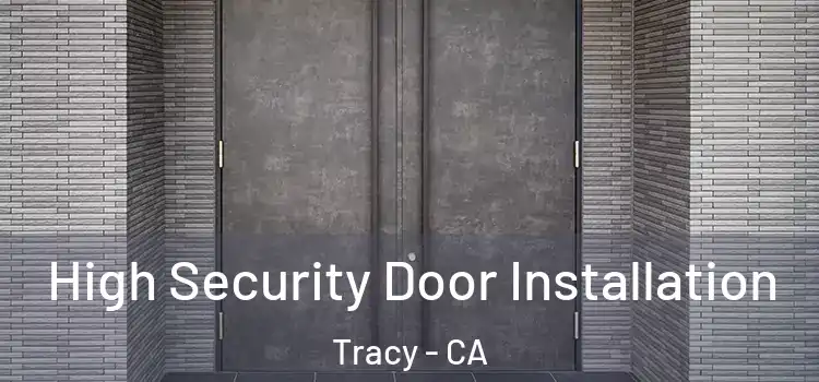High Security Door Installation Tracy - CA