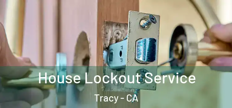  House Lockout Service Tracy - CA