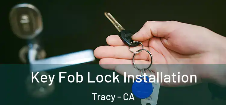  Key Fob Lock Installation Tracy - CA