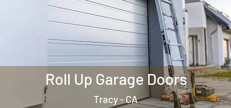  Roll Up Garage Doors Tracy - CA