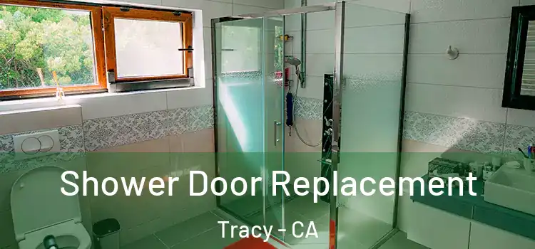  Shower Door Replacement Tracy - CA